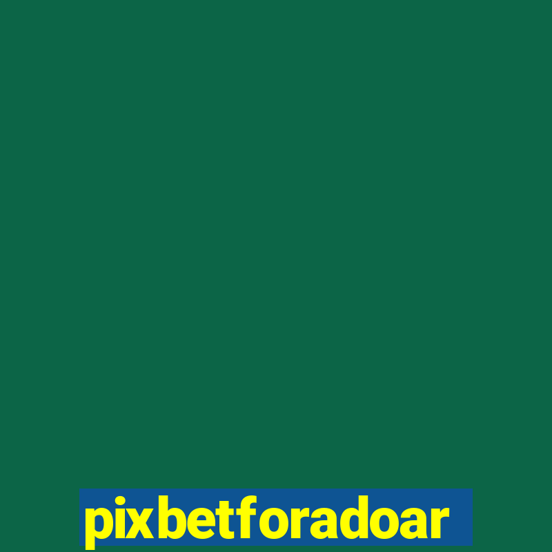 pixbetforadoar