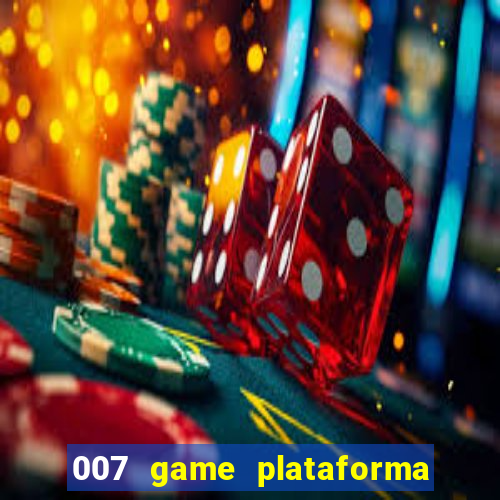 007 game plataforma paga mesmo