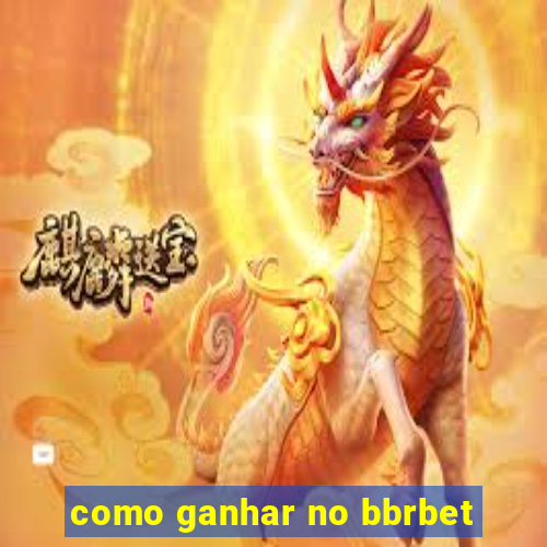 como ganhar no bbrbet