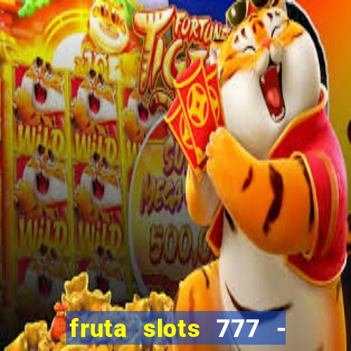 fruta slots 777 - mega jackpot