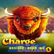 assistir espn ao vivo online gratis