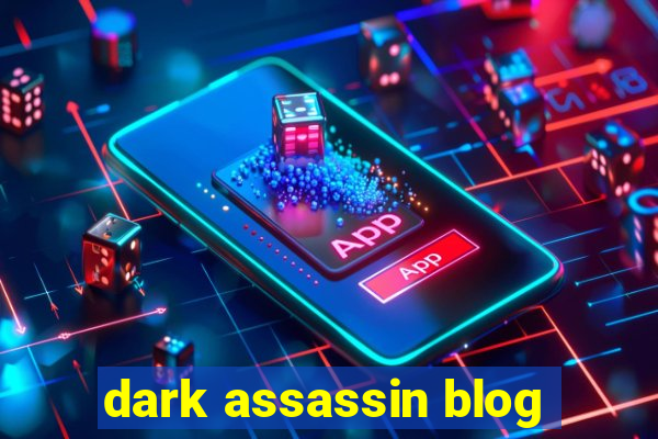 dark assassin blog