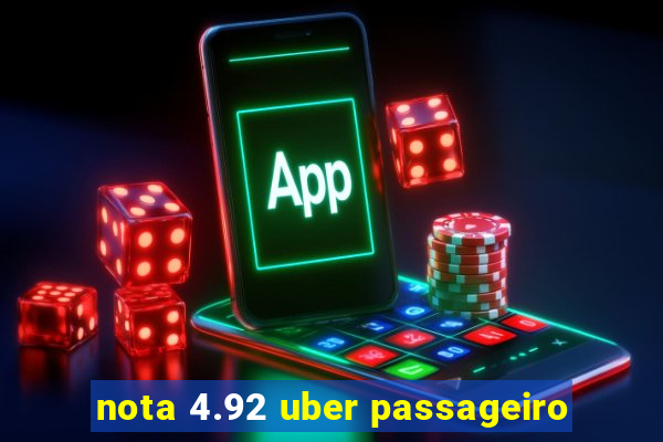 nota 4.92 uber passageiro