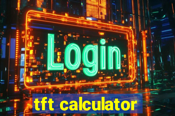 tft calculator