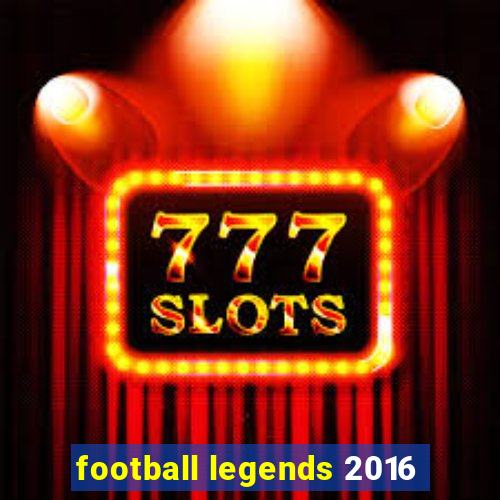 football legends 2016