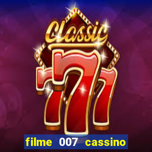 filme 007 cassino royale completo dublado youtube