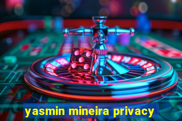 yasmin mineira privacy