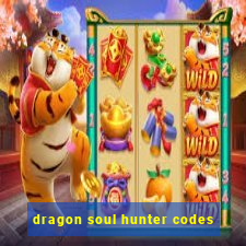 dragon soul hunter codes