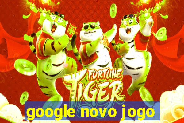 google novo jogo