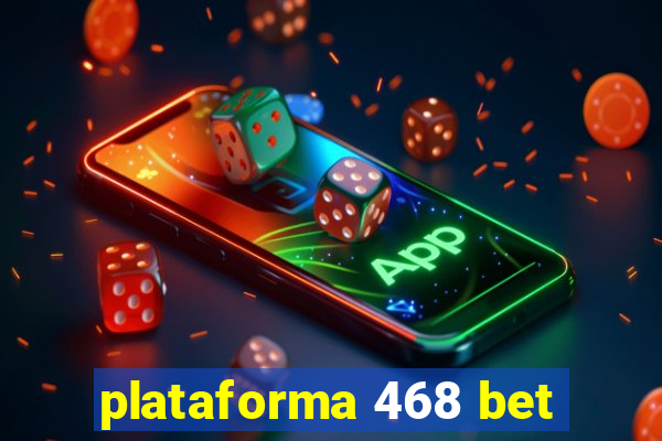 plataforma 468 bet