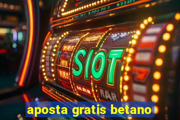 aposta gratis betano