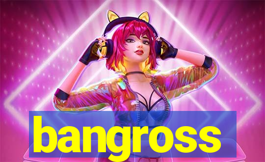 bangross