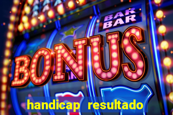 handicap resultado final - 2