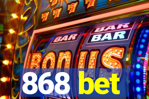 868 bet