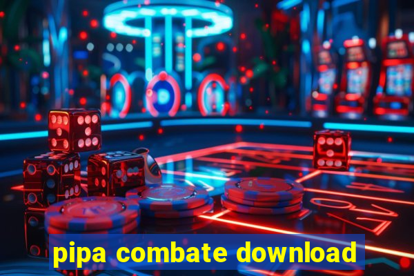 pipa combate download