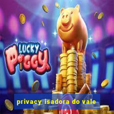 privacy isadora do vale