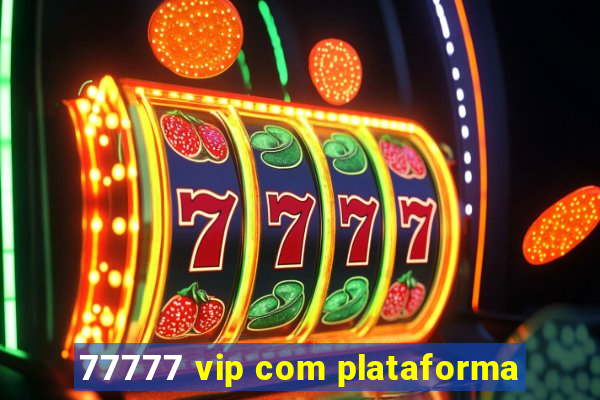 77777 vip com plataforma