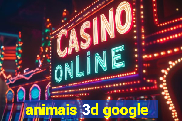 animais 3d google