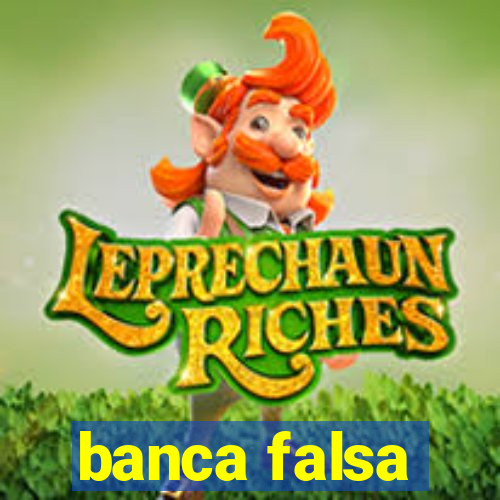 banca falsa