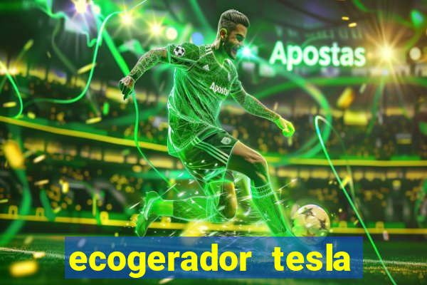 ecogerador tesla reclame aqui