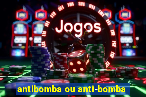 antibomba ou anti-bomba