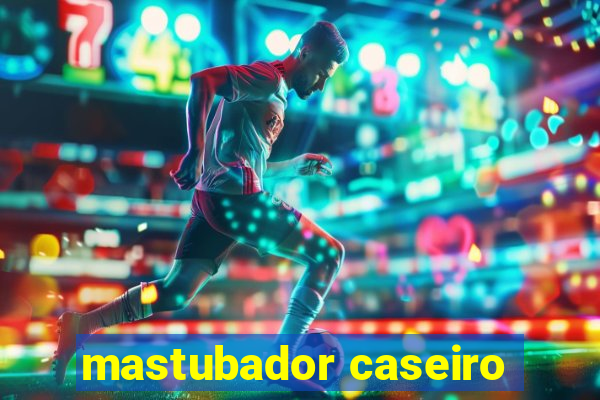 mastubador caseiro