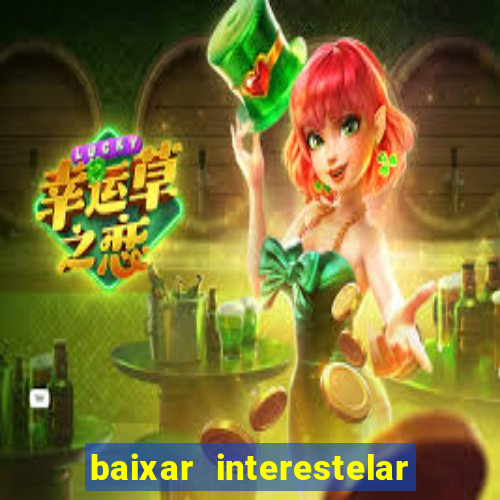 baixar interestelar filme completo dublado