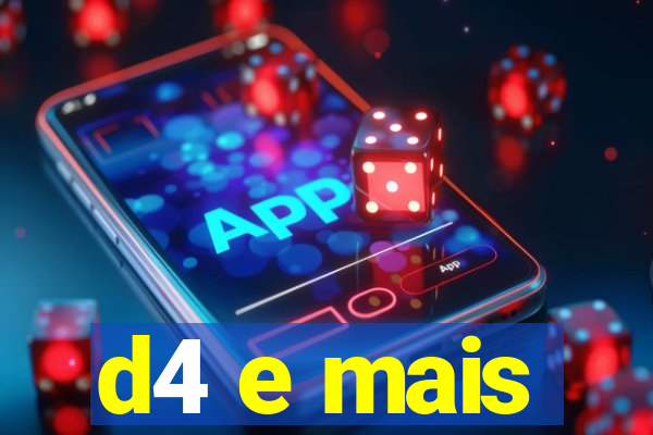 d4 e mais