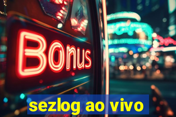 sezlog ao vivo