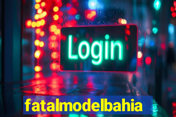 fatalmodelbahia