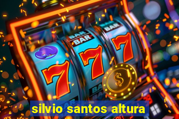 silvio santos altura