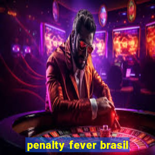 penalty fever brasil