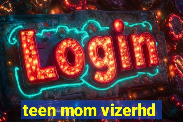 teen mom vizerhd