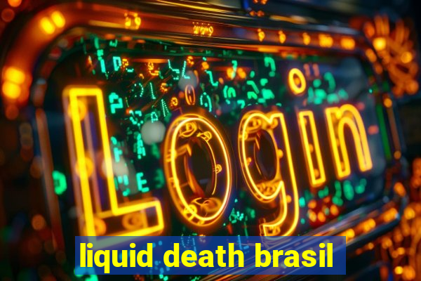 liquid death brasil