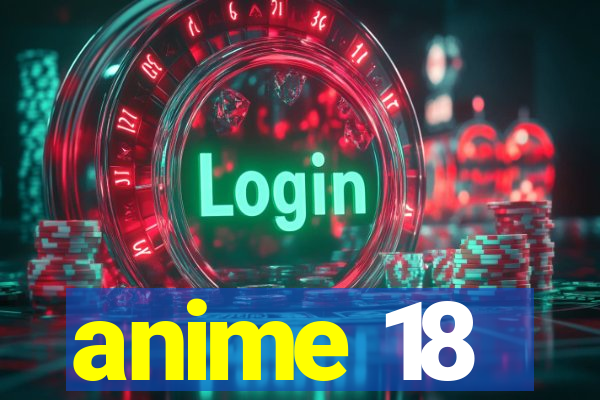 anime 18