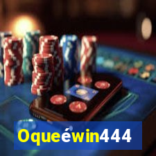 Oqueéwin444