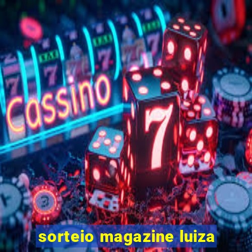 sorteio magazine luiza