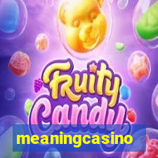 meaningcasino