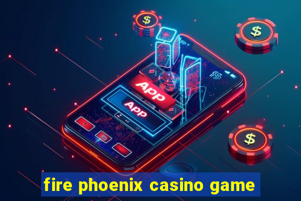 fire phoenix casino game