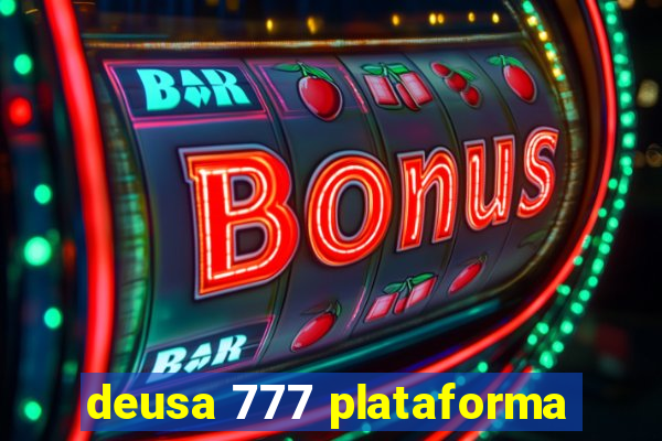 deusa 777 plataforma