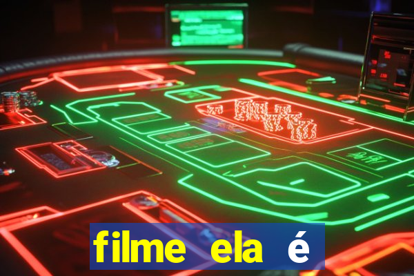 filme ela é demais completo dublado assistir online grátis