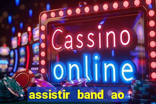 assistir band ao vivo multicanais