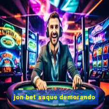 jon bet saque demorando