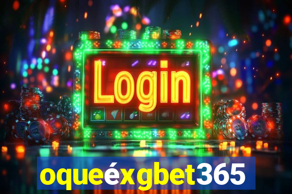 oqueéxgbet365