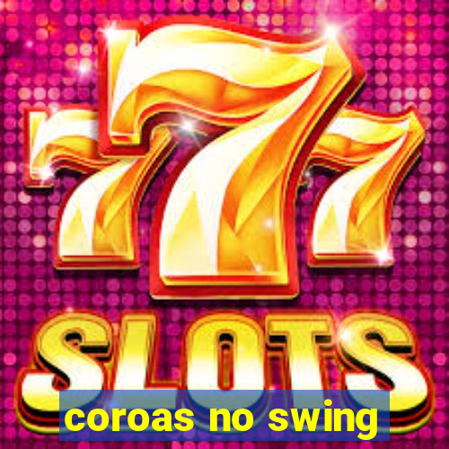 coroas no swing