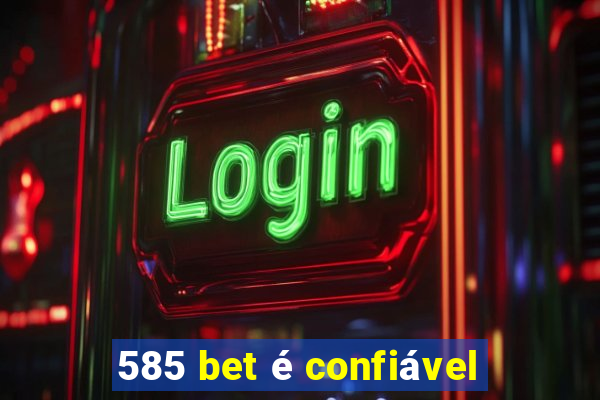 585 bet é confiável