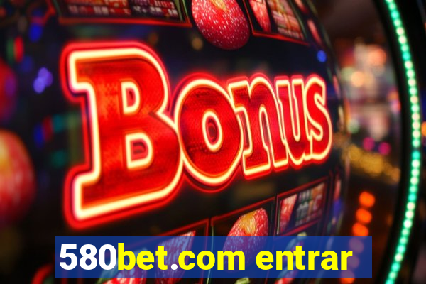 580bet.com entrar