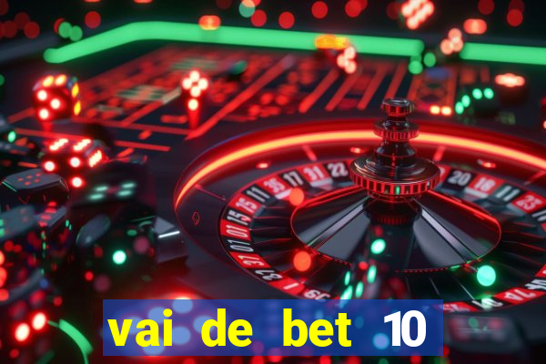 vai de bet 10 reais no cadastro