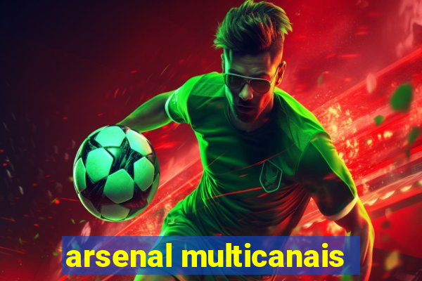 arsenal multicanais