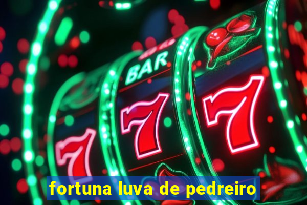 fortuna luva de pedreiro